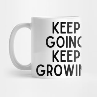 Keep going keep growing - Inspiring Life Quotes Mug